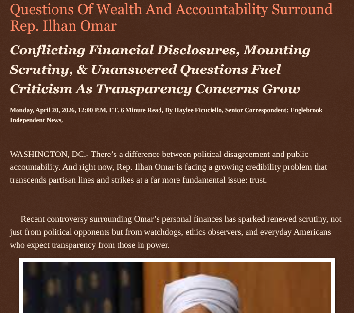 ArtFletcher9's tweet image. Questions Of Wealth And Accountability Surround Rep. Ilhan Omar englebrookindependentnews.com/2026/04/20/que… via @Englebrooknews #Minnesota #USHouse #lawmaker #Democrat @Ilhan @IlhanMN #financial #discrepancies #studentloans #wealth #increase #decrease @wireless_step @HRG_Media @LodiNJNews