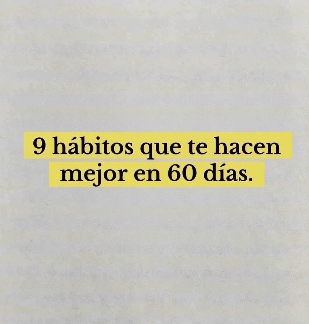 9 hábitos que te hacen mejor en 60 días.

- Hilo -