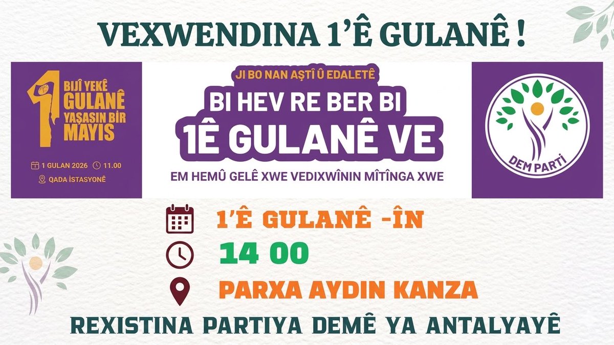 AntalyaDemParti's tweet photo. Li dijî şer û xîzaniyê emê roja 1’ê Gulanê kadan bin..
Werin 1 Gulanê Roja Înê, saet 14:00 de Parxa Aydın Kanza’yê bi DEM Parti re beşdarê meşê bibin.
Fermo em li benda we ne.#bijîyekêgulanê #1Mayo2026 #1mayıs https://t.co/13wjxsbeCQ