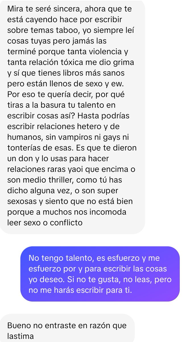 Imbéciles  doquier.
El fruto de mi esfuerzo es mío y dedicaré mi tiempo a lo que me guste a MI.

Y si la violencia y los abusos te indignan tanto que no puedes leer a una víctima que los detalla, usa tu tiempo en acabar con los agresores que los hicieron reales en 1er lugar