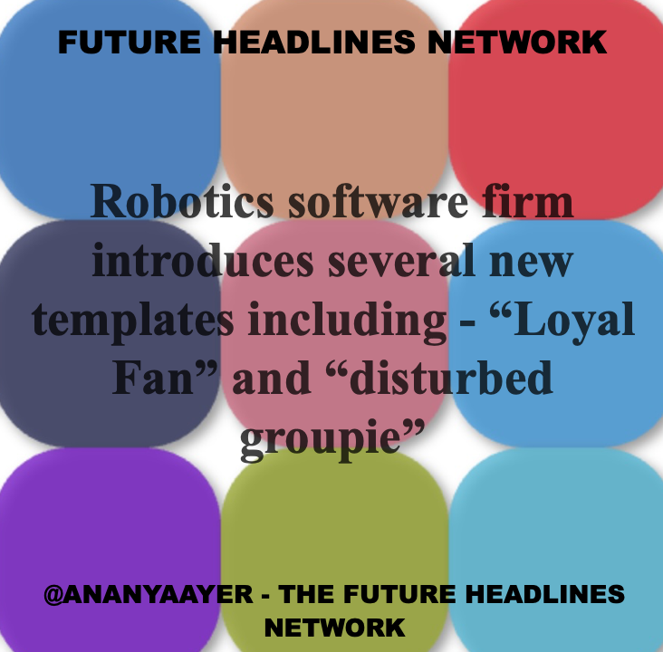 AnanyaAyer's tweet image. #Future #Headlines "Weird Wired Flavors" Robotics software firm introduces several new templates including - "Loyal Fan" and "disturbed groupie".