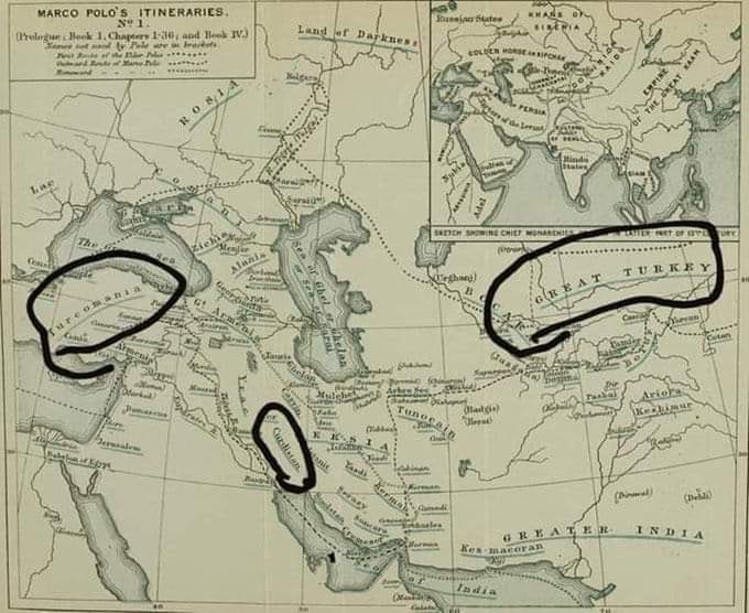 16- Marco Polo günümüz Türkiye’sine Turcomania (Türkmeniye), Türkistan’a ise Magna Turchia/Great Turkey (Büyük Türkiye) demiş. 

Haritada Marco Polo'nun kullandığı adların altı çizilidir! 

Marco Polo 13. asırda Anadolu'dan böyle bahsetmiş.