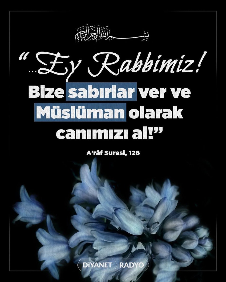 diyanetradyo's tweet photo. Rahmân ve Rahîm olan Allah'ın adıyla

❝...Ey Rabbimiz! Bize sabırlar ver ve Müslüman olarak canımızı al!❞

[A'râf Sûresi, 126] https://t.co/jbEy4yHkoz