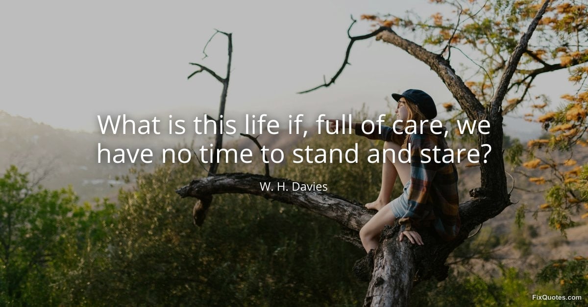 FNGhadaki's tweet image. Time &amp;amp; Perspective:
Slow down, step out of the rush of "care" (worries, busyness, obligations), and simply appreciate the world around you.

"What is this life if, full of care, we have no time to stand and stare?"
—William Henry Davies (W.H. Davies), Welsh poet

#QOTD #Quotes