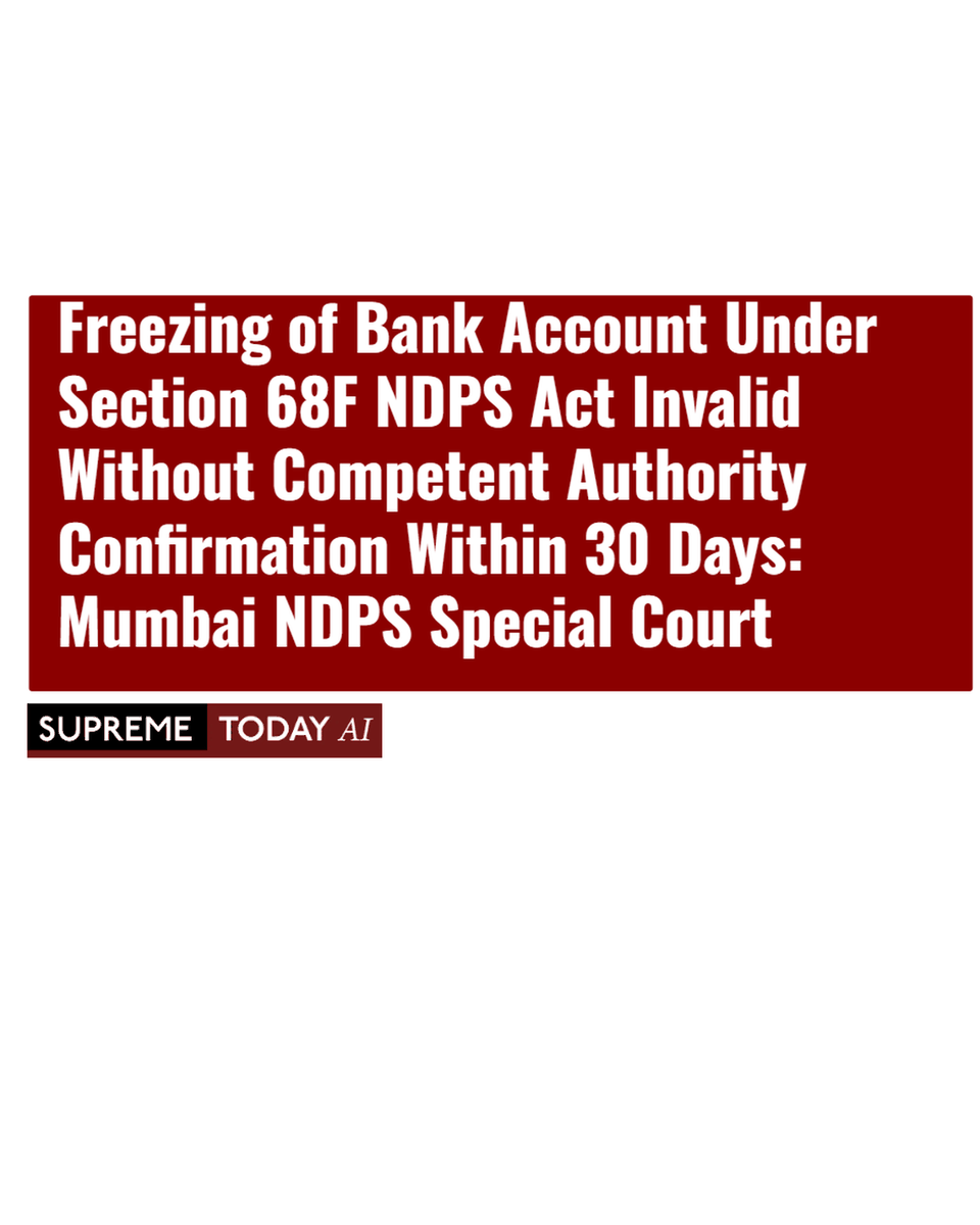 SupremeTodayAI's tweet image. Freezing of Bank Account Under Section 68F NDPS Act Invalid Without Competent Authority Confirmation Within 30 Days: Mumbai NDPS Special Court

supremetoday.ai/mumbai-special…

 #NDPSAct #Section68F