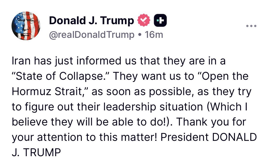 MagaDailyX's tweet photo. President Trump on Truth Social: Iran has just informed us that they are in a “State of Collapse.” 

They want us to “Open the Hormuz Strait,” as soon as possible, as they try to figure out their leadership situation (Which I believe they will be able to do!). 

Thank you DJT 🇺🇸 https://t.co/JIMOlzDZmC