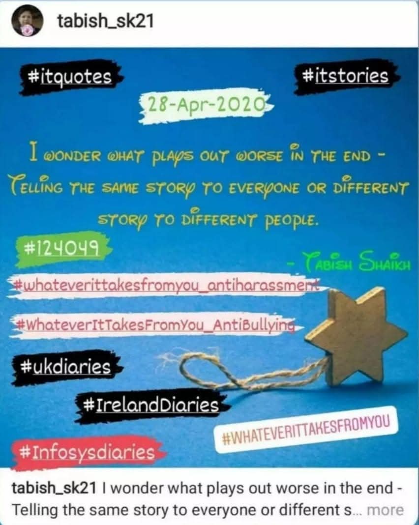 TabishSk21's tweet image. I Wonder What Plays Out Worse in the End - Telling the Same Story to Everyone or Different Story to Different People!

#WhateverItTakesFromYou
#InfosysDiaries 

#amwriting 

#ITquotes
#itstories
#itconfessions

#whateverittakesfromyou_antiharassment