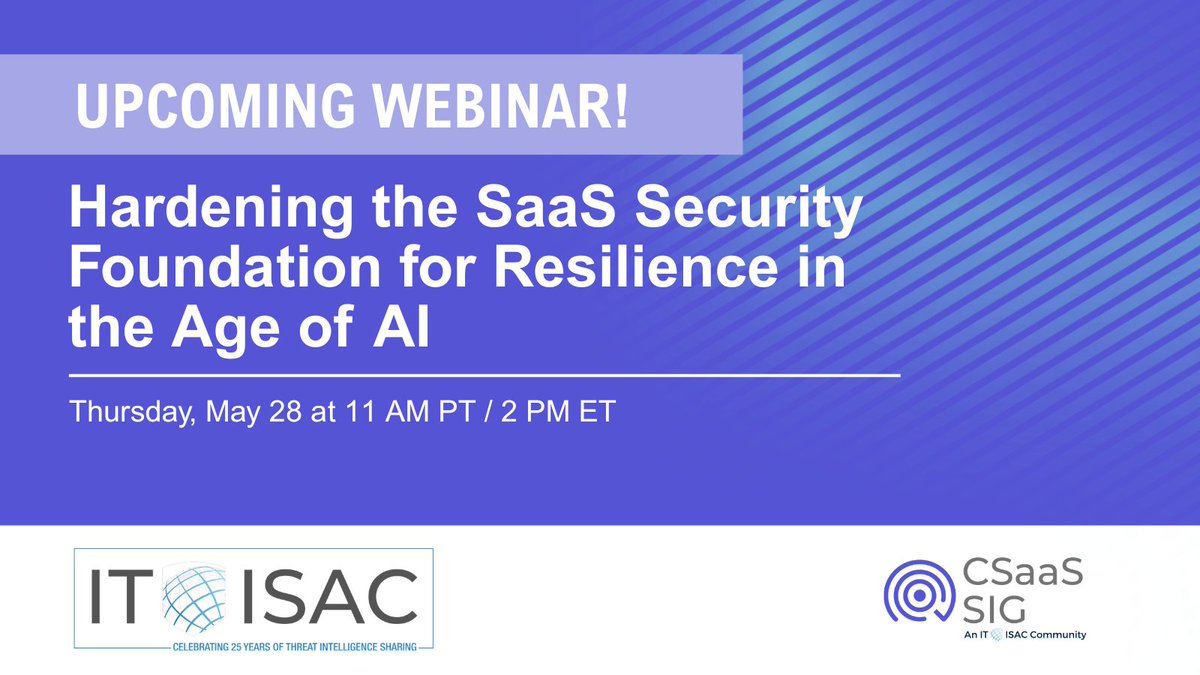 ITISAC's tweet photo. 📣 Join members of the IT-ISAC's CSaaS CISO Special Interest Group for a special webinar in May, as they unpack their newly released white paper on hardening SaaS security in the age of AI. 

Hear live from David Bradbury, David B. Cross, Jeffrey DiMuro, James Dolph, and Dhaval Parekh as they discuss the four key security measures essential to protect SaaS environments. 

📆 May 28 at 11 AM PT / 2 PM ET
🔗 Register here today → https://t.co/NxCGptrJH6
📑 Read the new white paper here → https://t.co/jFsvSVboKp

#criticalsaas #ai #saassecurity #cybersecurity #resilience