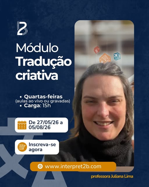 Tradução criativa, com a professora Juliana Lima

- De 27/05/26 a 05/08/26
- Aulas às quartas-feiras, ao vivo ou aulas assíncronas
- Carga horária: 15h

Informações e inscrições, acesse nosso site interpret2b.com ou nos contate pelo e-mail contato@interpret2b.com

#i2b