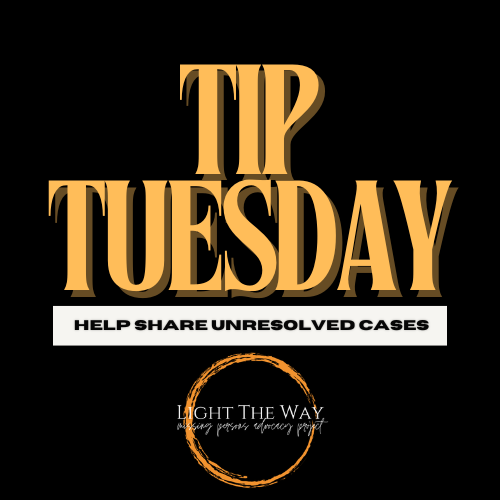 LightTheWay22's tweet photo. It’s #TipTuesday and we’re asking everyone to spread flyers for #unresolved cases and use the hashtag #TipTuesday. You can even search #TipTuesday and repost other cases to help increase visibility.

Awareness leads to momentum, and momentum can help generate tips. Together, we can keep these cases in the public eye and help bring long-overdue answers.