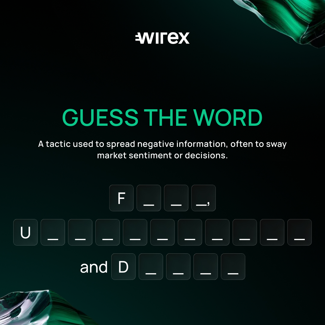 Spreading negative or misleading information to influence sentiment and shake confidence in the market.

Use the clue and the letter pattern on the banner to work it out. Any guesses?