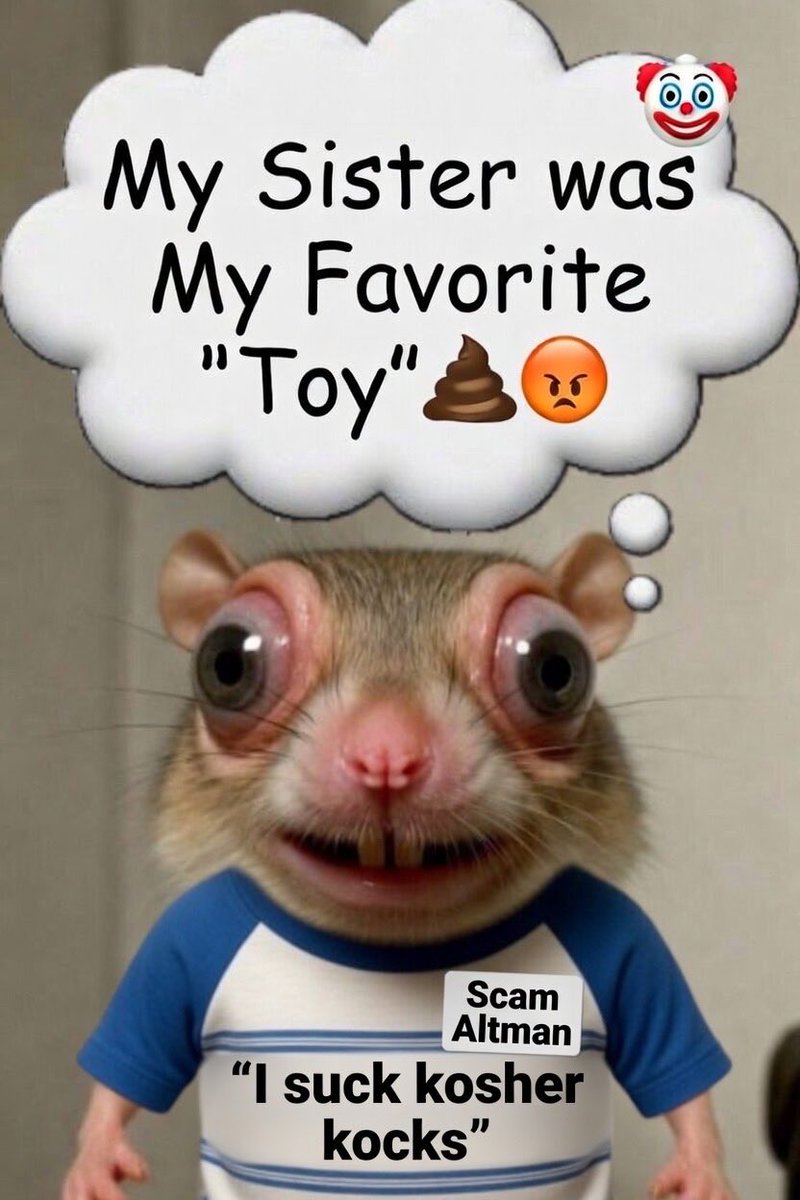 JesusIlliterate's tweet image. Scam Altman is a RAPIST… he MOLESTED HIS OWN SISTER FOR DECADES… 🤡💩👃🥸👺👀🐸 @sama #samaltman #sam #altman #is #a #child #pedophile #rapist