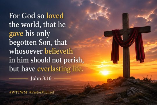 For God so loved the world, that he gave his only begotten Son, that whosoever believeth in him should not perish, but have everlasting life. John 3:16