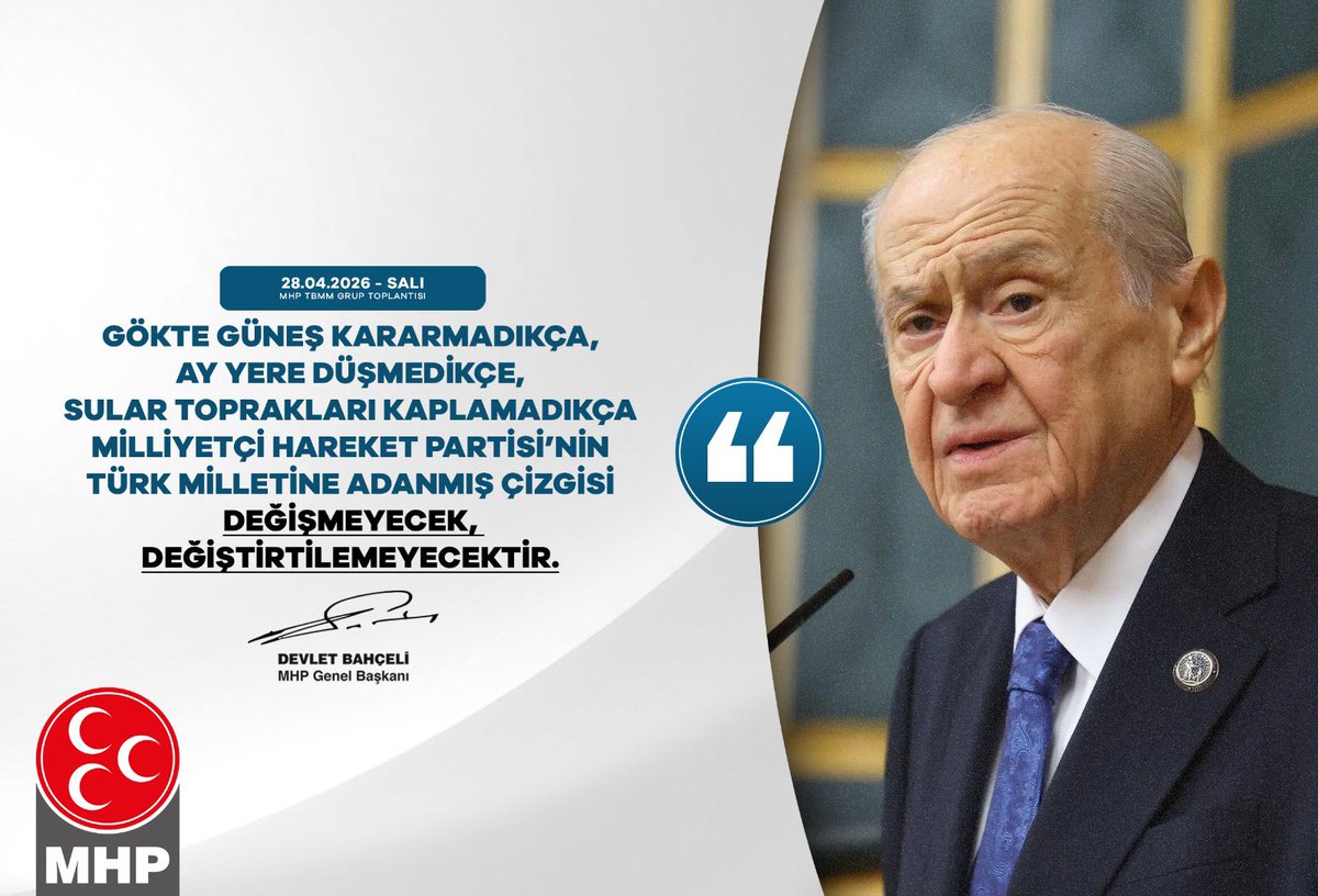 Gökte güneş kararmadıkça, ay yere düşmedikçe, sular toprakları kaplamadıkça Milliyetçi Hareket Partisi’nin Türk milletine adanmış çizgisi değişmeyecek, değiştirtilemeyecektir.

MHP Genel Başkanı
Devlet BAHÇELİ