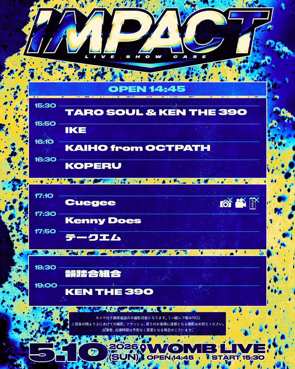 IMPACTLIVE_info's tweet photo. 🕰️タイムテーブル公開

『IMPACT』
5月10日 (日) OPEN 14:45 START 15:30

チケット一般発売中
https://t.co/tWaA58dYzf

［WOMB LIVE］
KEN THE 390
韻踏合組合
テークエム
KOPERU
Kenny Does
IKE
Cuegee
KAIHO(OCTPATH)
TARO SOUL &amp; KEN THE 390 https://t.co/6TqJppJcee