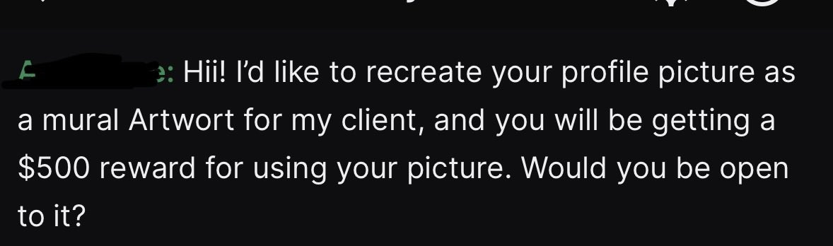 Hey so fair possible new scam warning. Someone reached out to me via twitch dm saying they wanted to use my character for a clients mural for 500? Incredibly suspicious. I denied politely and closed but wanted to share just in case