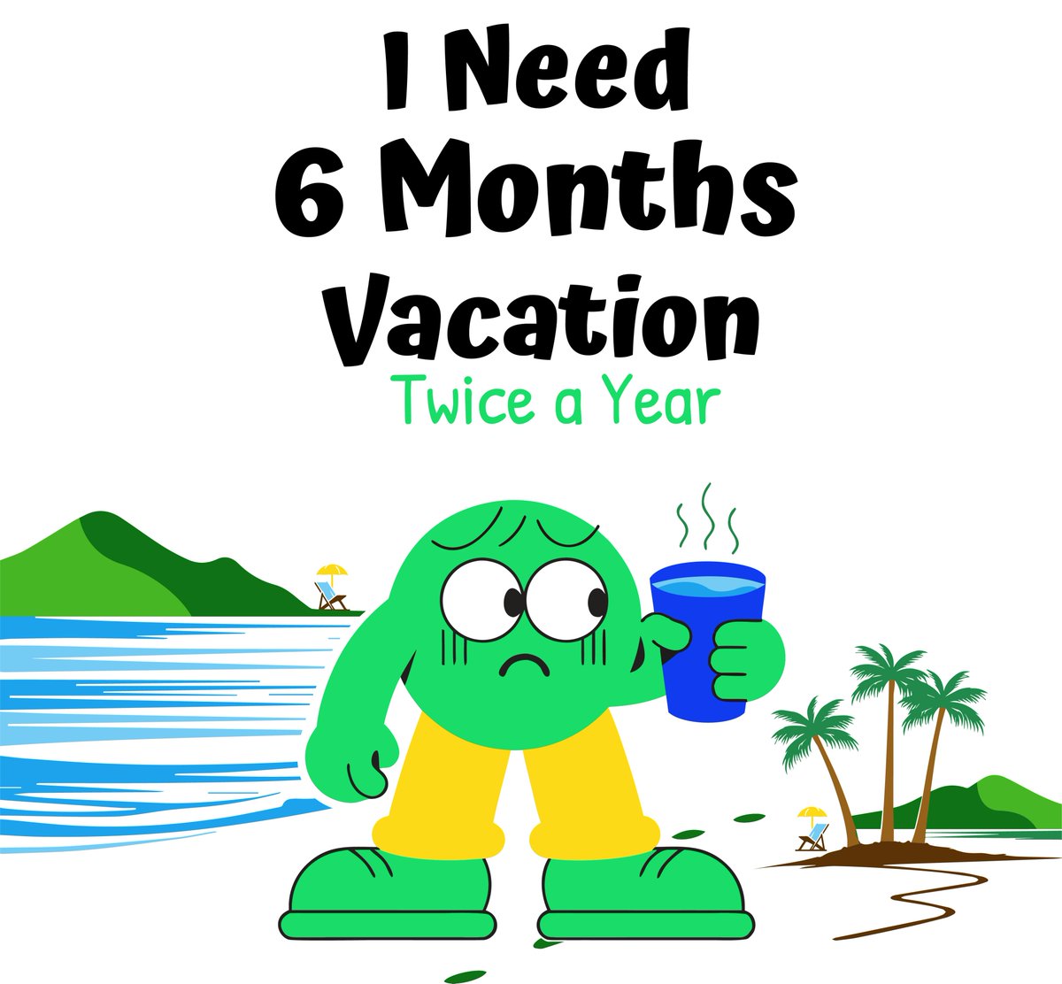 WearGhor's tweet image. I need 6 months vacation twice a year. 
If you need main illustrator file, commen bellow
#tshirtdesign #tshirtprinting #dtfprinting