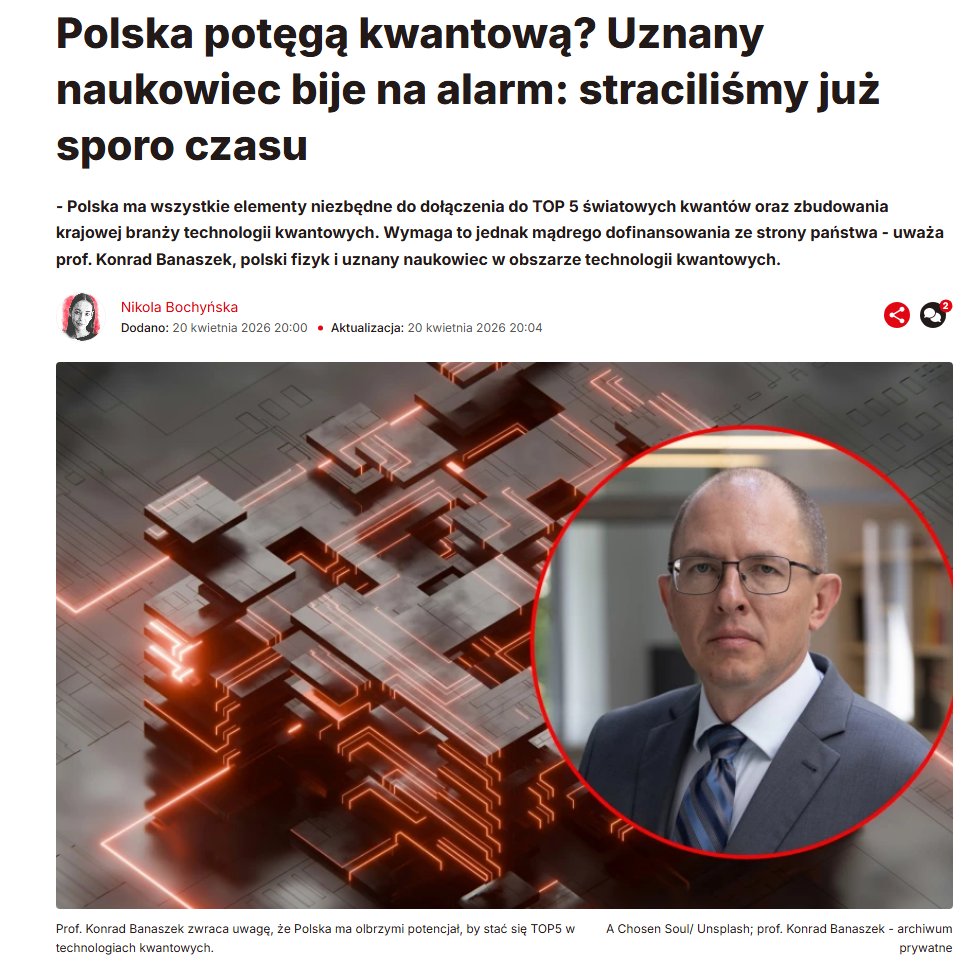 Polska potęgą kwantową? Prof. <a href="/KonradBanaszek/">Konrad Banaszek</a>, polski fizyk i uznany naukowiec zwraca uwagę w rozmowie z <a href="/wnppl/">WNP.PL</a>, że mamy wszystko, co potrzeba, żeby stworzyć własne technologie szyfrowania kwantowego i post-kwantowego, ale problemem jest brak krajowych środków na badania i rozwój