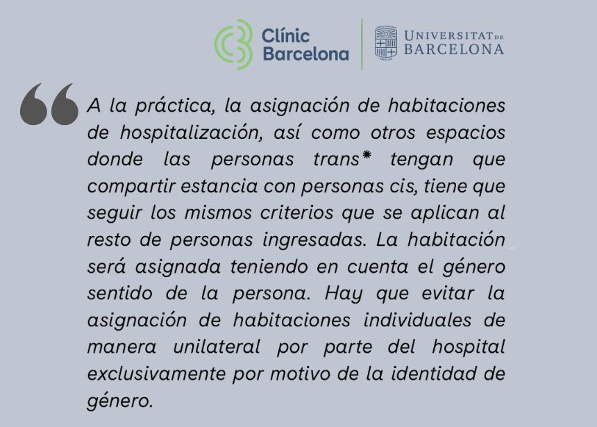"La habitación será asignada teniendo en cuenta el género sentido de la persona".
Traducido con la definición de trans*: un varón "transgénero, no binario, travesti, crossdresser, agénero, bigénero, género fluido..." que lo pida, irá a una habitación hospitalaria de mujeres.