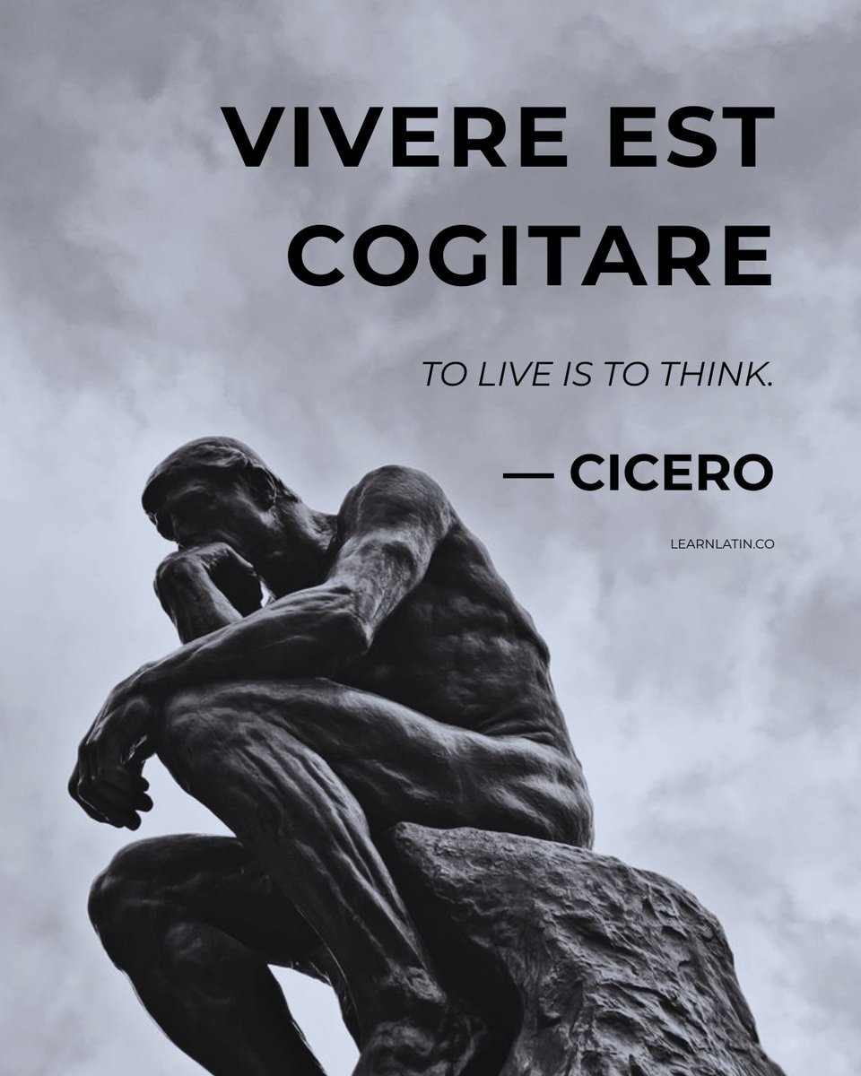 Vīvere est cōgitāre — “To live is to think.”