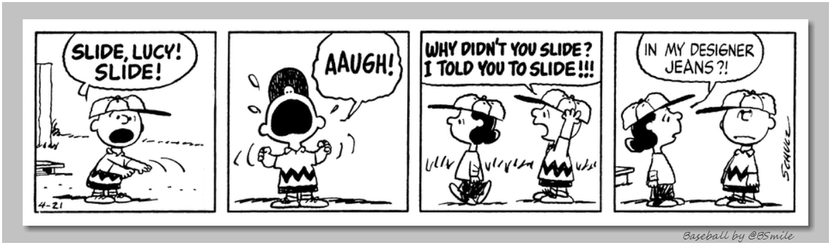 BSmile's tweet image. "Slide, Lucy! Slide! AAUGH! Why didn't you slide? I told you to slide!!!" 
~ Charlie Brown --- "In my designer jeans?!" ~ Lucy van Pelt 
(Classic Peanuts - April 21, 1981) #MLB #Baseball #Motivation