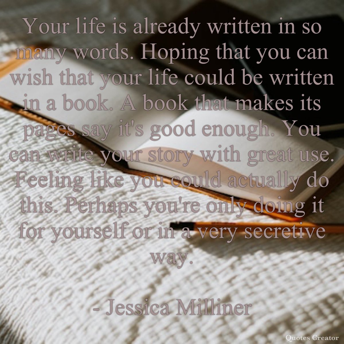 Your life is already written in so many words. Hoping that you can wish that your life could be written in a book. A book that makes its pages say it's good enough. You can write your story with great use. Feeling like you could actually do this…