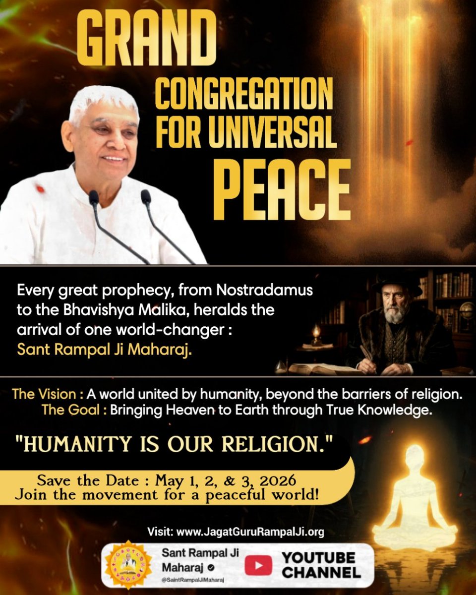 #विश्वशांतिकेलिए_महाअनुष्ठान
GRAND CONGREGATION FOR UNIVERSAL PEACE
Every great prophecy, from Nostradamus to the Bhavishya Malika, heralds the arrival of one world-changer :
Sant Rampal Ji Maharaj.
Guidance of Sant RampalJi