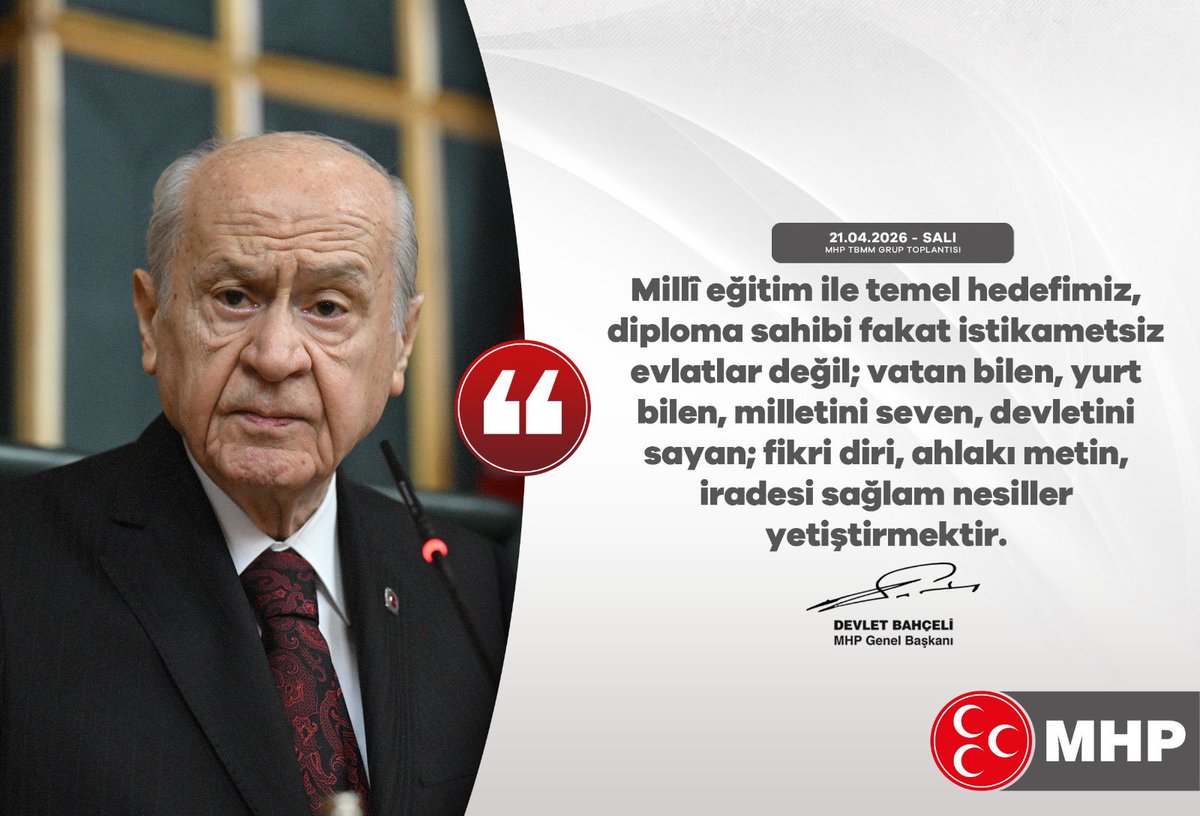 Millî eğitim ile temel hedefimiz, diploma sahibi fakat istikametsiz evlatlar değil; vatan bilen, yurt bilen, milletini seven, devletini sayan; fikri diri, ahlakı metin, iradesi sağlam nesiller yetiştirmektir.

MHP Genel Başkanı 
Devlet BAHÇELİ