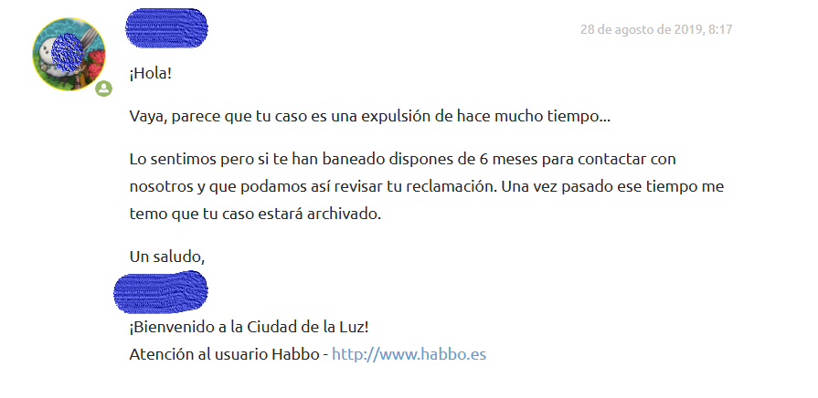 MrPopehabbo's tweet photo. A pesar de que no es un hechoque considero grave, incumplo la manera habbo y acepto mi baneo, aunque pone permanente, tiene fecha de finalización en 2018. Vuelvo a los pocos meses de la finalización al baneo y recibo repetidas respuestas como la que pongo a continuación: https://t.co/5UTCXeTBpx