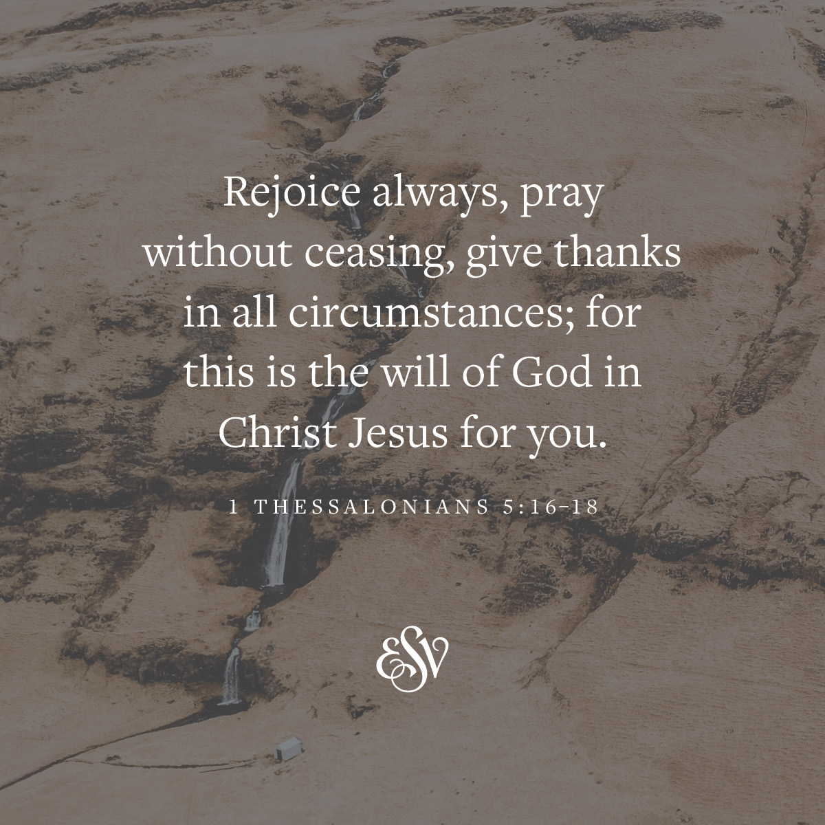 crossway's tweet image. 1 Thessalonians 5:16-18 (ESV) 

#verseoftheday #ESV #bible