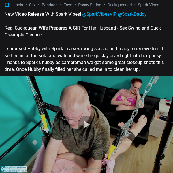 redcuckquean's tweet photo. New @OnlyFans Post

https://t.co/FUybYyflc9

New Video Release With Spark Vibes! @SparkVibesOF 

Real Cuckquean Wife Prepares A Gift For Her Husband - Sex Swing and Cuck Creampie Cleanup

I  surprised Hubby with Spark in a sex swing spread and ready to receive  him. I settled in on the sofa and watched while he quickly dived right  into her pussy. Thanks to Spark's hubby as cameraman we got some great  closeup shots this time. Once Hubby finally filled her she called me in  to clean her up.