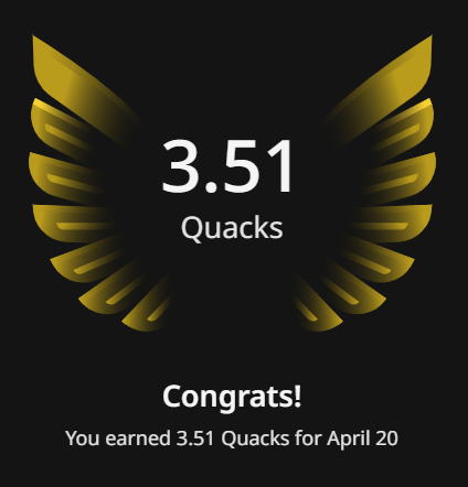 Got 3.51 Quacks for yesterday in <a href="/wallchain/">Wallchain Quacks</a>.

Still enough motion to keep the numbers going.

Hope your evening is pleasant, your night is silent, and tomorrow you wake up with a bit more spark than yesterday.

See ya tomorrow.