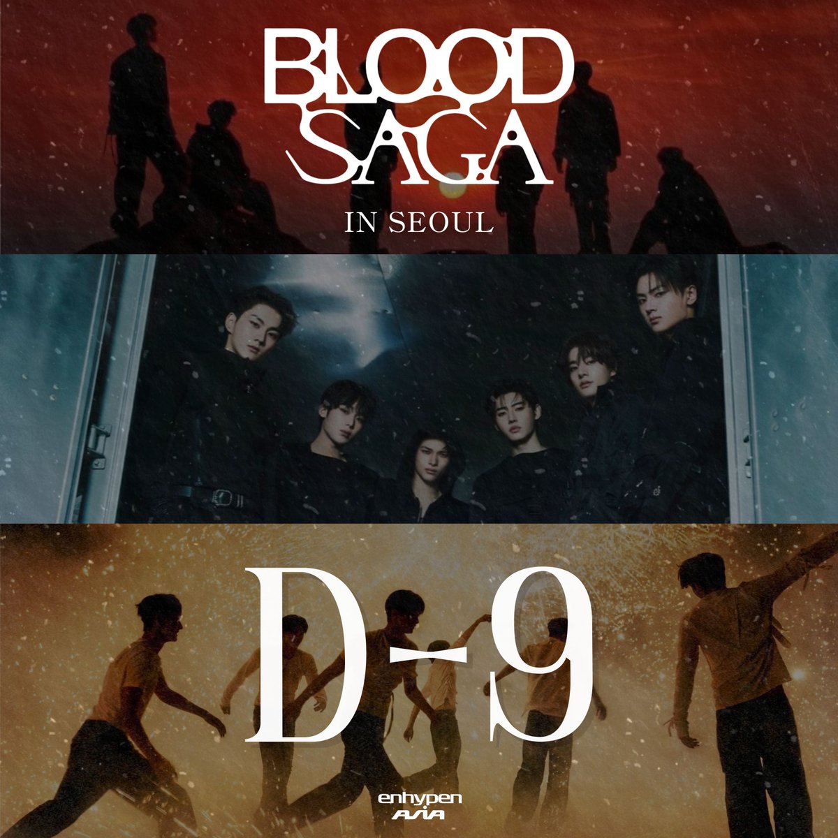 [BLOOD SAGA]

𝐃-𝟗 𝐔𝐍𝐓𝐈𝐋 𝐓𝐇𝐄 𝐁𝐋𝐎𝐎𝐃 𝐒𝐀𝐆𝐀 𝐎𝐅 𝐕𝐀𝐌𝐏𝐈𝐑𝐄𝐒 𝐁𝐄𝐆𝐈𝐍𝐒 𝐈𝐍 𝐒𝐄𝐎𝐔𝐋 

🗓️ May 1-3, 2026

#EN_WORLDTOUR_BLOODSAGA #BLOODSAGA_IN_SEOUL #EN_BLOODSAGA <a href="/ENHYPEN_members/">ENHYPEN</a> <a href="/ENHYPEN/">ENHYPEN OFFICIAL</a>