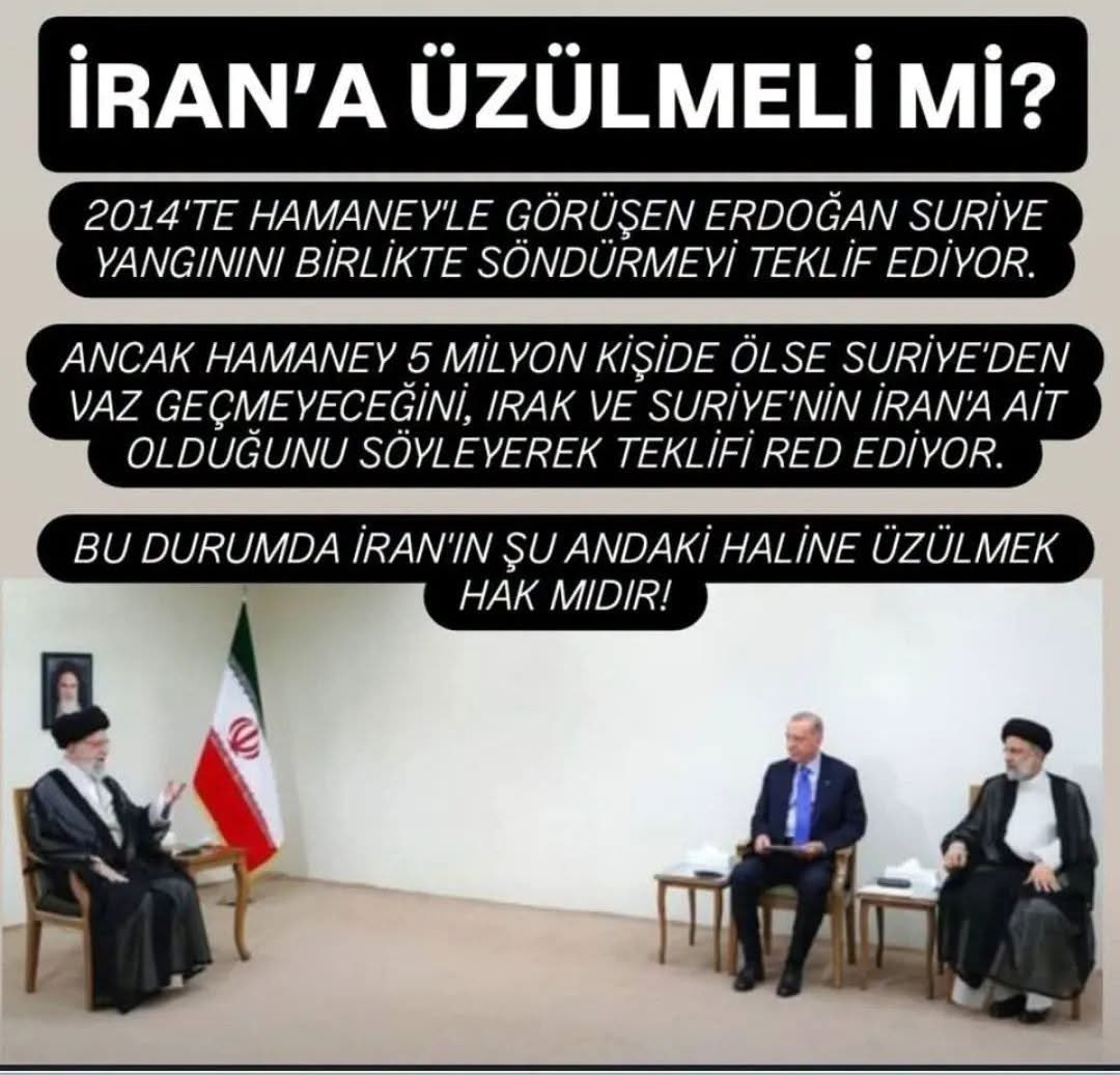 Kapatokyal42526's tweet image. İRAN’A ÜZÜLMELİ Mİ?

2014'TE HAMANEY'LE GÖRÜŞEN ERDOĞAN SURİYE YANGININI BİRLİKTE SÖNDÜRMEYİ TEKLİF EDİYOR.

ANCAK HAMANEY 5 MİLYON KİŞİDE ÖLSE SURİYE'DEN VAZ GEÇMEYECEĞİNİ, IRAK VE SURİYE'NİN İRAN'A AİT OLDUĞUNU SÖYLEYEREK ERDOĞAN'IN TEKLİFİNİ RED EDİYOR.

BU DURUMDA İRAN'IN ŞU
