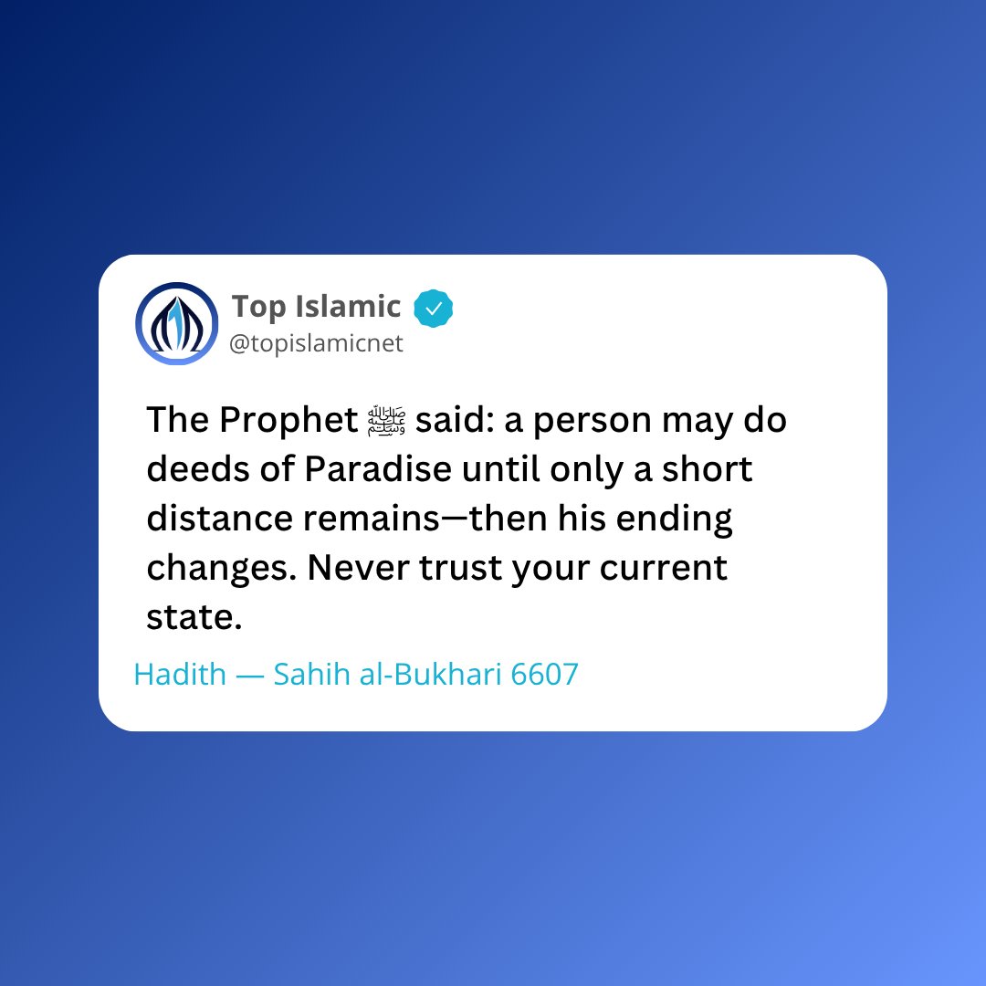 topislamicnet's tweet image. The Prophet ﷺ said: a person may do deeds of Paradise until only a short distance remains—then his ending changes.
Never trust your current state.
Hadith — Sahih al-Bukhari 6607

#Quran #Hadith #IslamicReminder #Sunnah #Deen #Faith #IslamicQuotes