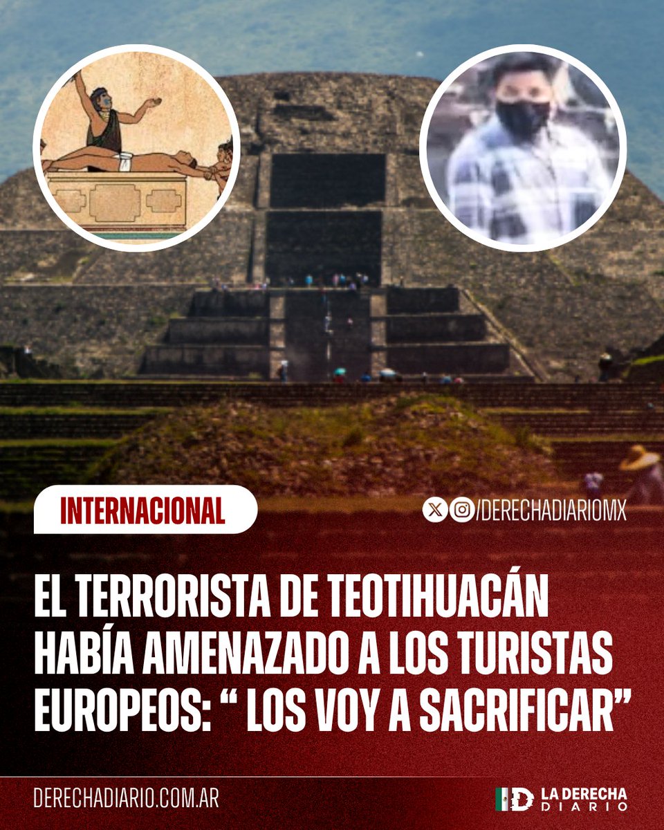 🚨🇲🇽🇪🇸🇨🇦 | "LOS VOY A SACRIFICAR": El terrorista de izquierda de Teotihuacán amenazó con "sacrificar" a los turistas europeos antes de asesinar a tiros a una mujer canadiense y herir a otras 7 personas, impulsado por el discurso extremista indigenista de Sheinbaum.