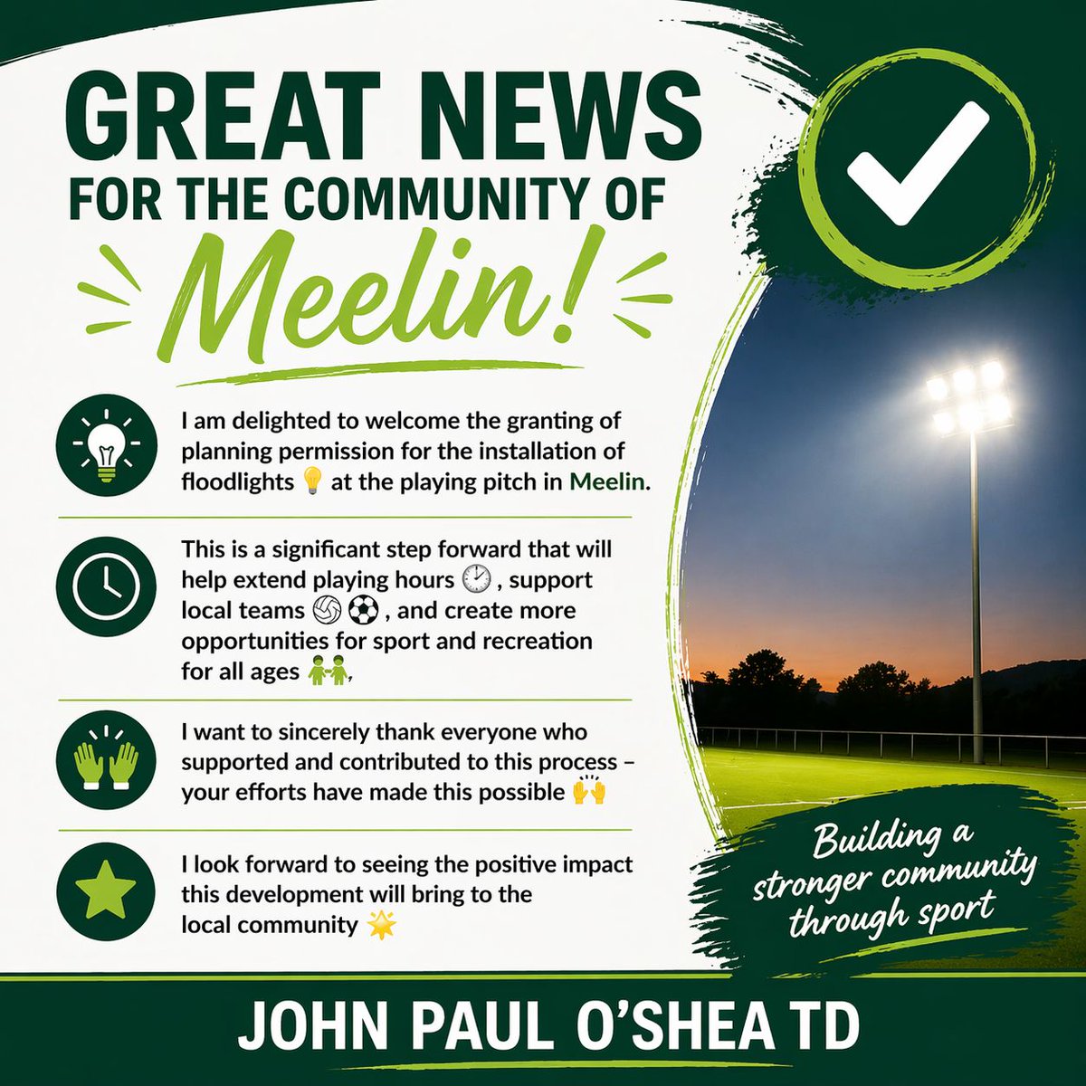 johnpauloshea1's tweet photo. Great news for the #Meelin community! 🎉

I am delighted to welcome the granting of planning permission for the installation of floodlights 💡 at the playing pitch in Meelin.

This is a significant step forward that will help extend playing hours ⏱️, support local teams 🏐⚽, and create more opportunities for sport and recreation for all ages 👨‍👩‍👧‍👦.

I want to sincerely thank everyone who supported and contributed to this process — your efforts have made this possible 🙌.

I look forward to seeing the positive impact this development will bring to the local community 🌟.

— John Paul O' Shea TD 

#Community #PlanningApproved #LocalDevelopment #Meelin #SportForAll