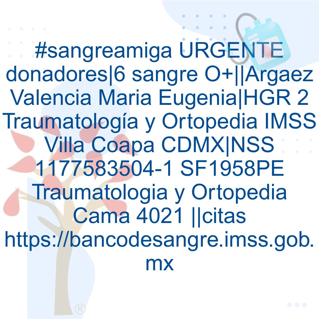sangreamiga's tweet photo. #sangreamiga URGENTE donadores|6 sangre O+||Argaez Valencia Maria Eugenia|HGR 2 Traumatología y Ortopedia IMSS Villa Coapa CDMX|NSS 1177583504-1 SF1958PE Traumatologia y Ortopedia Cama 4021 ||citas https://t.co/blisEY21og https://t.co/gcdJQQ3ObB