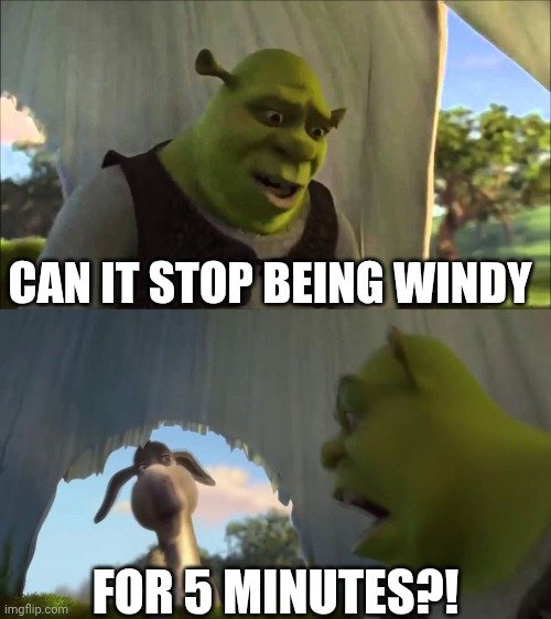 Getting really sick of it being really windy every day, but there's not really an end in sight soon...