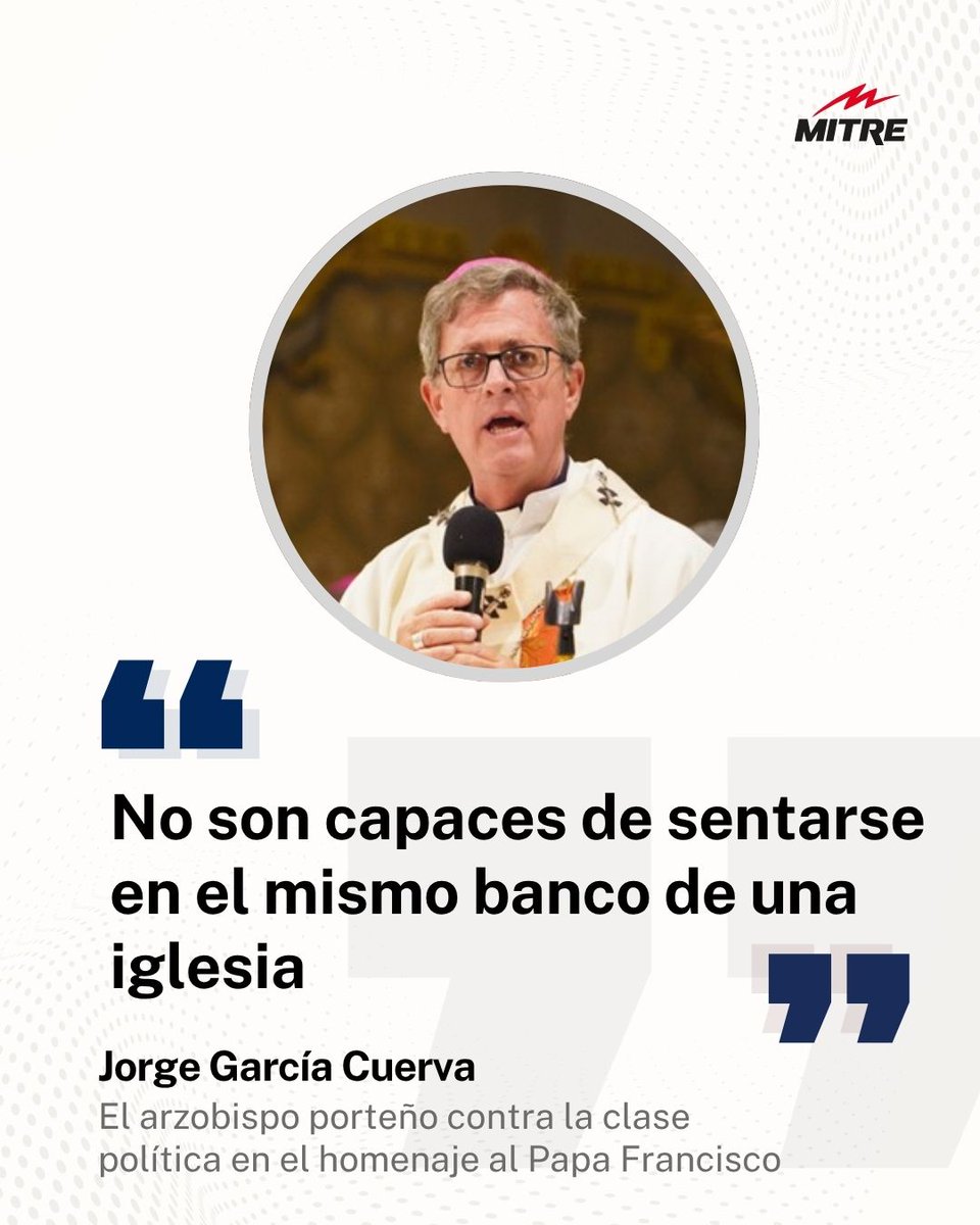 🛑 El arzobispo de Buenos Aires, Jorge García Cuerva, cuestionó que ni siquiera en un homenaje al Papa Francisco la dirigencia política fue capaz de “sentarse en el mismo banco de una iglesia”.

✝️ El mensaje se dio en el marco del primer aniversario de la muerte del pontífice
