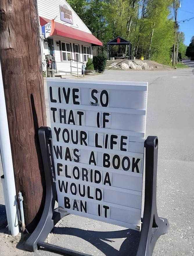 Live so that if your life was a book, Florida would ban it!