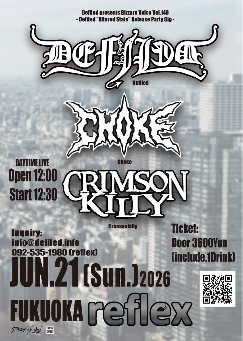 ⚠️解禁⚠️

2026.06.21(Sun)

DEFILED presents 
『Bizzare Voice Vol.148』

福岡天神@ reflex

▶️DEFILED(東京)
▶️CRIMSON KILLY(北九州)
▶️CHOKE(佐賀)

※※Daytime Live※※
Open 12:00
Start  12:30

Ticket:
Door 3,600Yen（1drink込み)

info@defiled.info