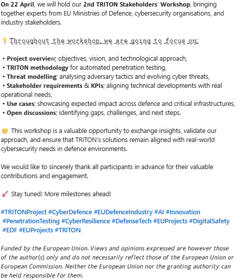 TRITON_EDF's tweet image. 📍𝗧𝗥𝗜𝗧𝗢𝗡 2nd 𝗦𝘁𝗮𝗸𝗲𝗵𝗼𝗹𝗱𝗲𝗿𝘀’ 𝗪𝗼𝗿𝗸𝘀𝗵𝗼𝗽
#TRITONProject #CyberDefence #EUDefenceIndustry #AI #Innovation #PenetrationTesting #CyberResilience #DefenseTech #EUProjects #DigitalSafety #EDF #EUProjects #TRITON