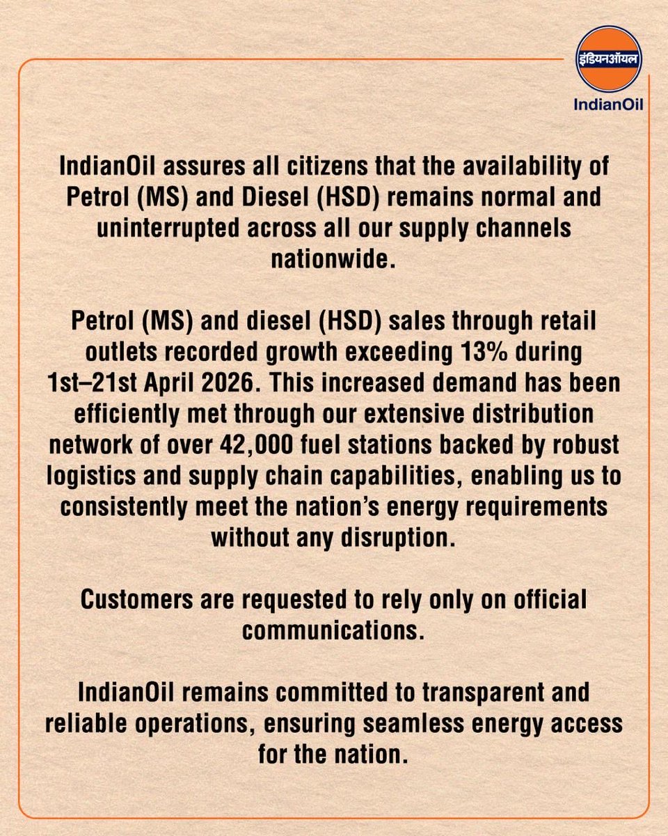 IndianOil assures all citizens that the availability of Petrol (MS) and Diesel (HSD) remains normal and uninterrupted across all our supply channels nationwide. 

Petrol (MS) and diesel (HSD) sales through retail outlets recorded growth exceeding 13% during 1st–21st April 2026.