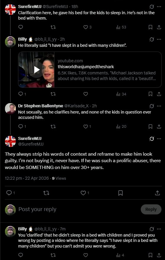 They can never admit they're wrong. First he says Michael Jackson was 'not in the bed' with children, so I replied with a video of Jackson literally saying word for word "I have slept in a bed with many children".
