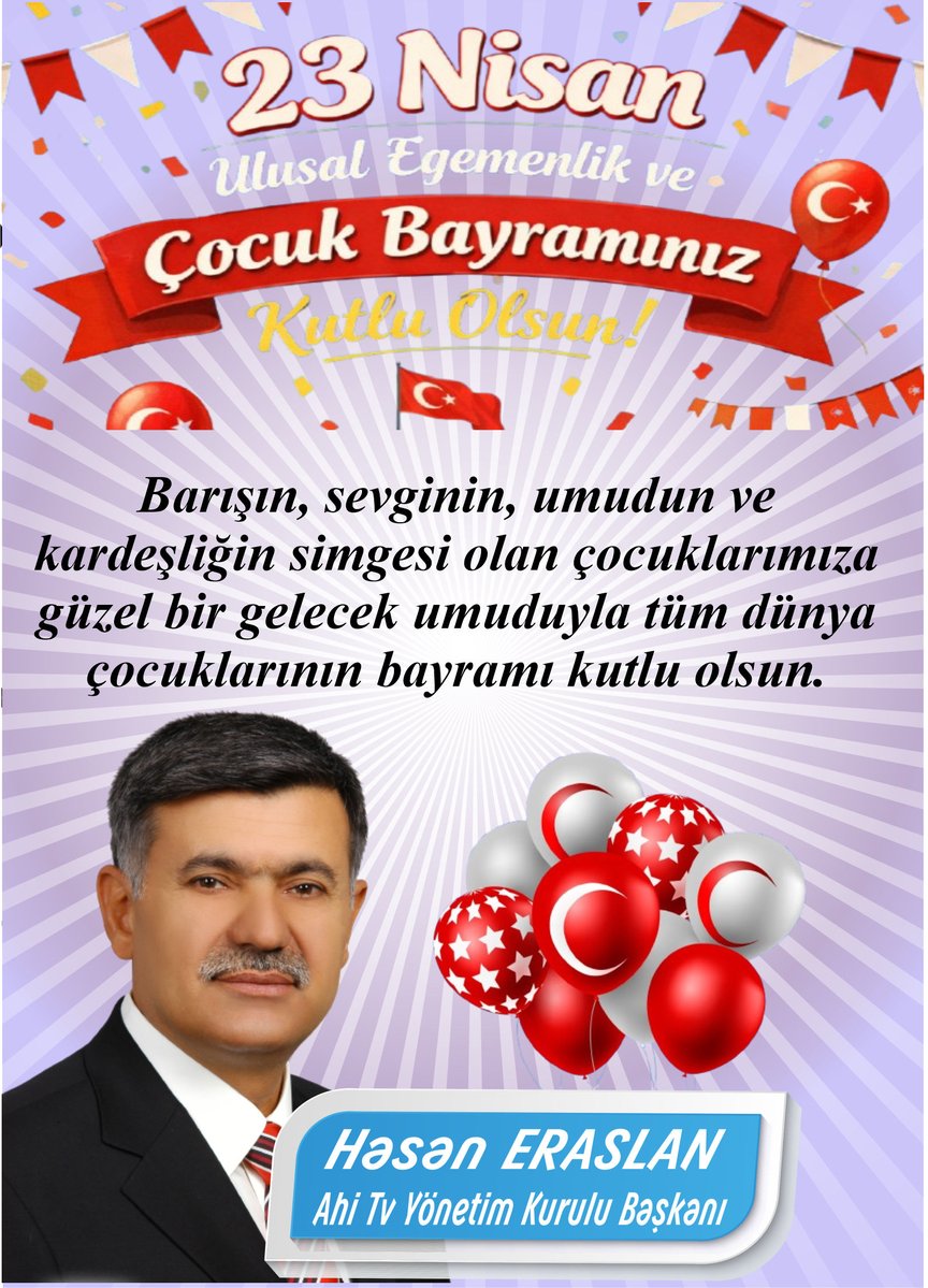 Ahi Televizyonu Yönetim Kurulu Başkanı Hasan Eraslan, Barışın, Sevginin, Umudun Ve Kardeşliğin Simgesi Olan Çocuklarımıza Güzel Bir Gelecek Umuduyla Tüm Dünya Çocuklarının Bayramı Kutlu Olsun.