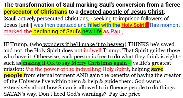 911covfefe's tweet photo. How could Trump do what God wants?

1 Do busy work like making it OK to say Merry Xmas🥳
2 OR > do what the INDWELLING Holy Spirit asks

The catch: That Spirit must be invited in. Many in church without it will perish

God uses saved people like (Saul > Paul) to help save others https://t.co/XGNg5BDxqi