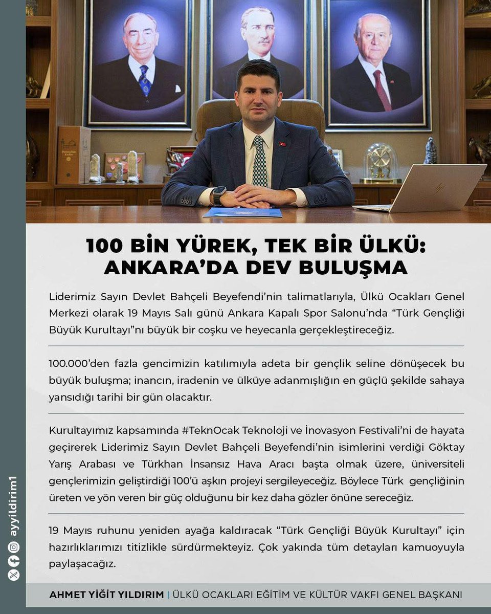 100 BİN YÜREK, TEK BİR ÜLKÜ: ANKARA’DA DEV BULUŞMA

Ülkü Ocakları Genel Merkezi olarak 19 Mayıs Salı günü Ankara Kapalı Spor Salonu’nda “Türk Gençliği Büyük Kurultayı”nı büyük bir coşkuyla gerçekleştireceğiz.

Ahmet Yiğit Yıldırım
Ülkü Ocakları Genel Başkanı
