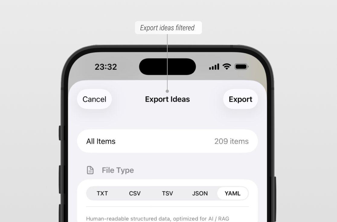 ikes now exports to JSON and YAML.
Drop your ideas straight into ChatGPT or Claude — ready for writing, analysis, or anything else you want to ask.
 Export what you need:
  • Filter by color, tag, or source
  • Export your search results
  • Or dump everything — your entire