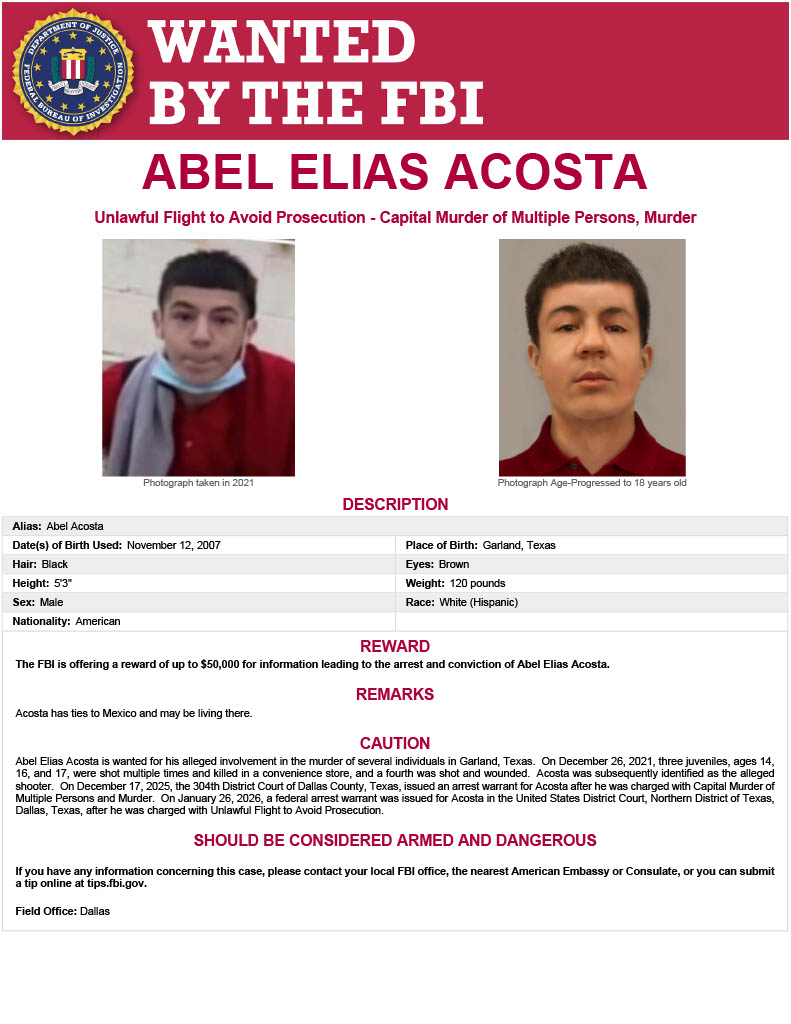 FBI's tweet image. The #FBI is offering a reward of up to $50,000 for information leading to the arrest and conviction of Abel Elias Acosta, #wanted for his alleged involvement in the murder of several individuals in Garland, Texas. On December 26, 2021, three juveniles, ages 14, 16, and 17, were